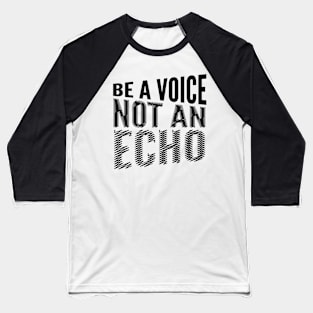 BE A VOICE NOT AN ECHO Baseball T-Shirt